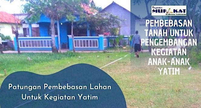 Pembebasan Lahan untuk Rumah Yatim Dhuafa