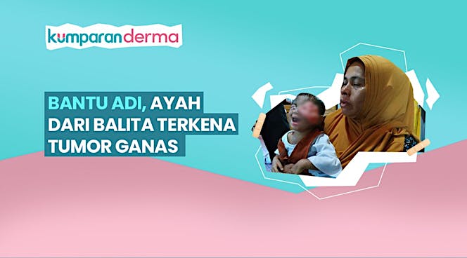 Bantu Adi, Ayah dari Balita Terkena Tumor Ganas