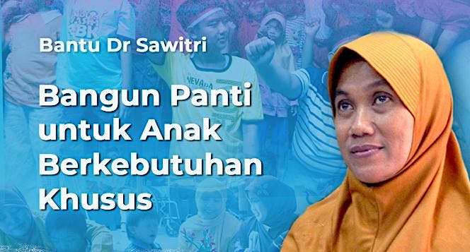 Bantu Dr Sawitri Membangun Panti Gratis bagi ABK