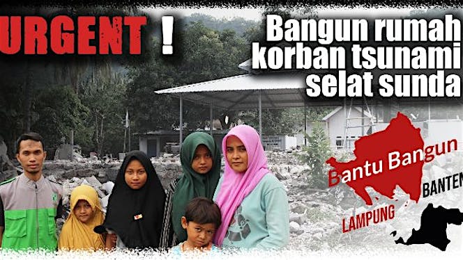 URGENT! Bangun Rumah Korban Tsunami Selat Sunda