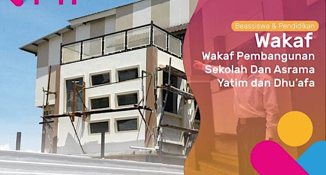 Wakaf Pembangunan Sekolah dan Asrama Yatim Dhuafa