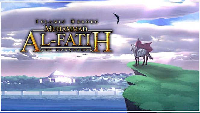 Muhammad Al-Fatih - The Conqueror