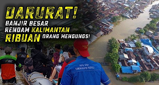 Bantu Ribuan Korban Banjir Bandang Kalimantan